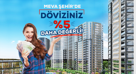 Meva Şehir'de Döviziniz %5 Daha Değerli!